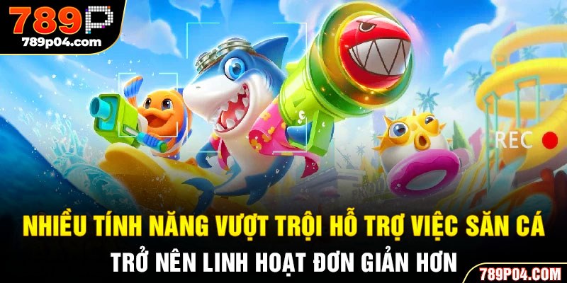 Nhiều tính năng vượt trội hỗ trợ việc săn cá trở nên linh hoạt đơn giản hơn