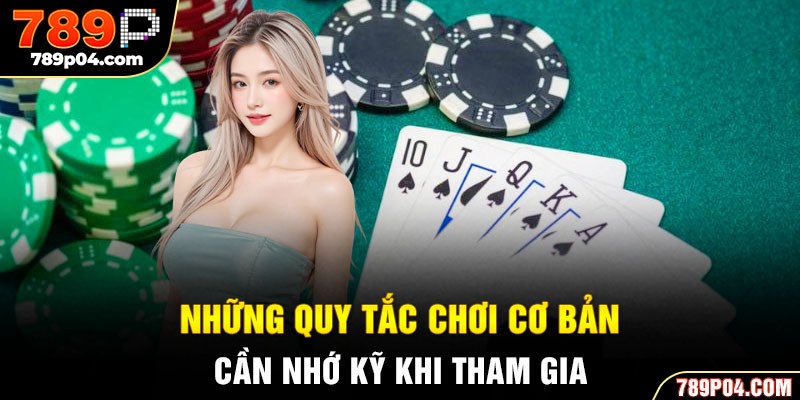 Những quy tắc chơi cơ bản cần nhớ kỹ khi tham gia